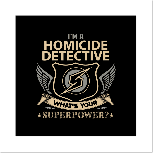 Homicide Detective T Shirt - Superpower Gift Item Tee Wall Art by Cosimiaart